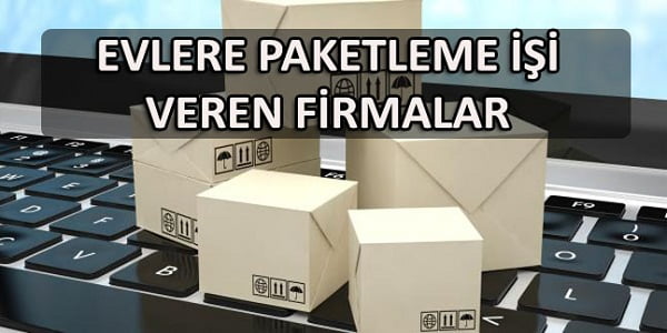evlere paketleme işi veren firmalar